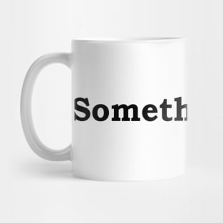 Something nice. Mug